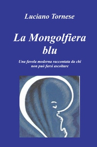 La mongolfiera blu. Una favola moderna raccontata da chi non può farsi ascoltare - Librerie.coop