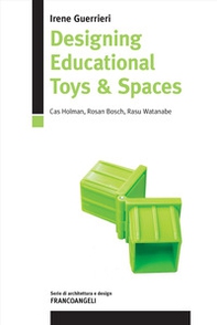 Designing educational toys & spaces. Cas Holman, Rosan Bosch, Rasu Watanabe. Ediz. italiana e inglese - Librerie.coop