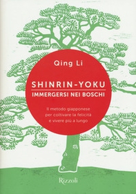 Shinrin-yoku. Immergersi nei boschi. Il metodo giapponese per coltivare la felicità e vivere più a lungo - Librerie.coop