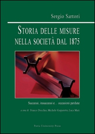 Storia delle misure nella società dal 1875. Successi, insuccessi e... occasioni perdute - Librerie.coop