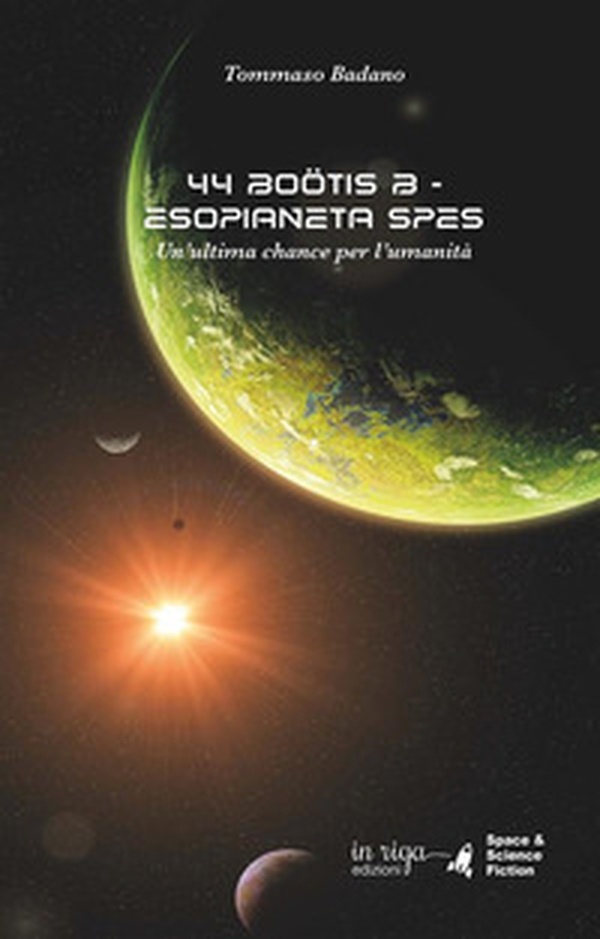 44 Boötis B. Esopianeta Spes. Un'ultima chance per l'umanità - Librerie.coop 44 Boötis B. Esopianeta Spes. Un'ultima chance per l'umanità - Librerie.coop