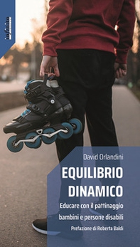 Equilibrio dinamico. Educare con il pattinaggio bambini e persone disabili - Librerie.coop Equilibrio dinamico. Educare con il pattinaggio bambini e persone disabili - Librerie.coop