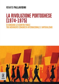 La rivoluzione portoghese (1974-1975). Si consuma lo scontro finale fra movimento comunista internazionale e imperialismo - Librerie.coop