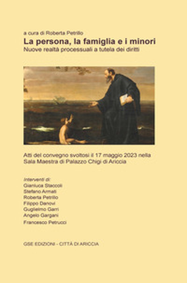 La persona, la famiglia e i minori. Nuove realtà processuali a tutela dei diritti. Atti del Convegno (Ariccia, 17 maggio 2023) - Librerie.coop La persona, la famiglia e i minori. Nuove realtà processuali a tutela dei diritti. Atti del Convegno (Ariccia, 17 maggio 2023) - Librerie.coop