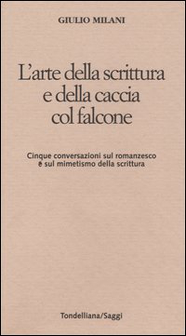 L'arte della scrittura e della caccia col falcone. Cinque conversazioni sul romanzesco e sul mimetismo della scrittura - Librerie.coop L'arte della scrittura e della caccia col falcone. Cinque conversazioni sul romanzesco e sul mimetismo della scrittura - Librerie.coop