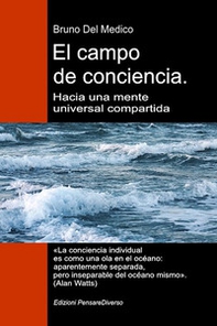 El campo de conciencia. Hacia una mente universal compartida. La nueva teoría de los campos transforma la conciencia individual en una realidad cósmica - Librerie.coop