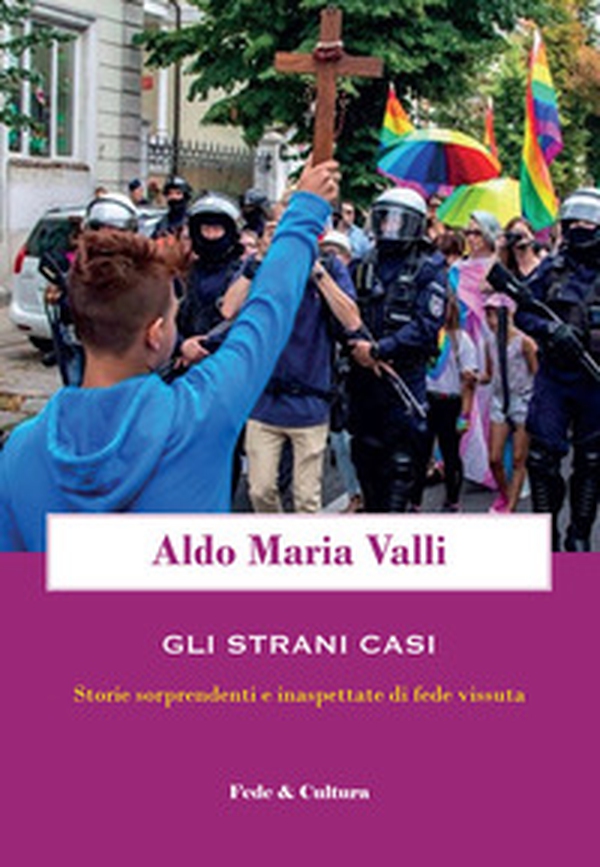 Gli strani casi. Storie sorprendenti e inaspettate di fede vissuta - Librerie.coop Gli strani casi. Storie sorprendenti e inaspettate di fede vissuta - Librerie.coop