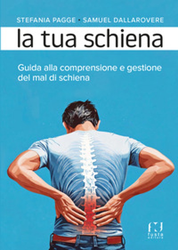 La tua schiena. Guida alla comprensione e gestione del mal di schiena - Librerie.coop La tua schiena. Guida alla comprensione e gestione del mal di schiena - Librerie.coop
