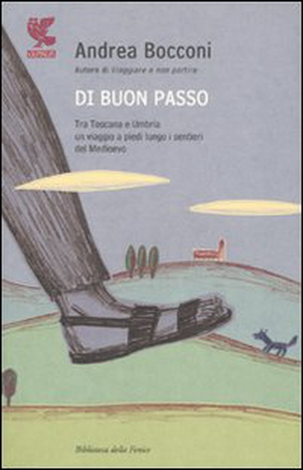 Di buon passo. Tra Toscana e Umbria un viaggio a piedi lungo i sentieri del Medioevo - Librerie.coop Di buon passo. Tra Toscana e Umbria un viaggio a piedi lungo i sentieri del Medioevo - Librerie.coop