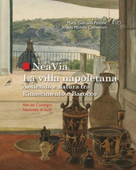 NeaVia. La villa napoletana. Antichità e natura tra Rinascimento e Barocco. Atti del Convegno Nazionale di studi - Librerie.coop