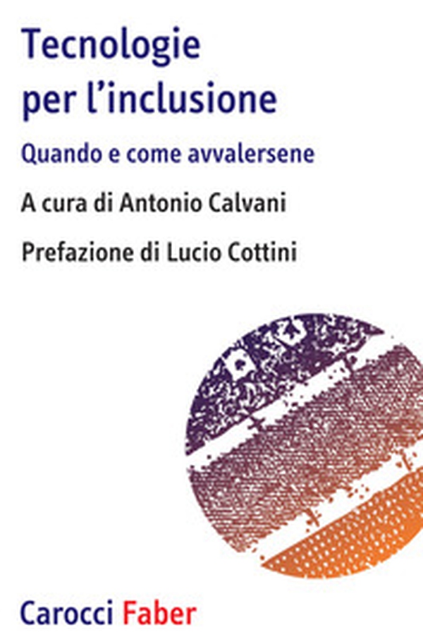 Tecnologie per l'inclusione. Quando e come avvalersene - Librerie.coop Tecnologie per l'inclusione. Quando e come avvalersene - Librerie.coop