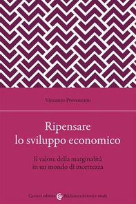 Ripensare lo sviluppo economico. Il valore della marginalità in un mondo di incertezza - Librerie.coop Ripensare lo sviluppo economico. Il valore della marginalità in un mondo di incertezza - Librerie.coop