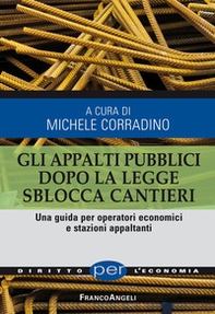 Gli appalti pubblici dopo la legge sblocca cantieri. Una guida per operatori economici e stazioni appaltanti - Librerie.coop