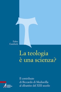 La teologia è una scienza? Il contributo di Riccardo di Mediavilla al dibattito del XIII secolo - Librerie.coop