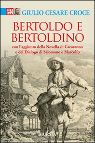 Bertoldo e Bertoldino. Con l'aggiunta della novella di Cacasenno e del dialogo di Salomone e Marcolfo - Librerie.coop