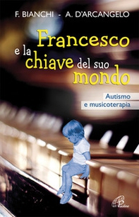 Francesco e la chiave del suo mondo. Autismo e musicoterapia - Librerie.coop
