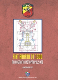 Fiat Abarth OT 1300. Radiografia motopropulsore - Librerie.coop
