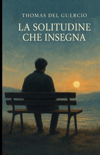 La solitudine che insegna. Un memoir per chi ha vissuto il vuoto. Adulti e giovani che cercano sé stessi - Librerie.coop La solitudine che insegna. Un memoir per chi ha vissuto il vuoto. Adulti e giovani che cercano sé stessi - Librerie.coop