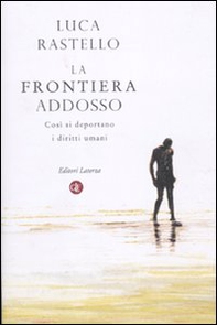 La frontiera addosso. Così si deportano i diritti umani - Librerie.coop La frontiera addosso. Così si deportano i diritti umani - Librerie.coop