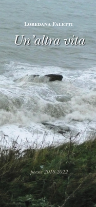 Un'altra vita. Poesie 2018-2022 - Librerie.coop