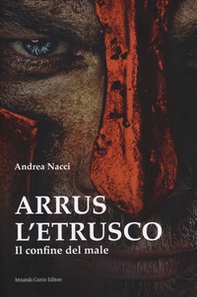 Arrus l'etrusco. Il confine del male - Librerie.coop Arrus l'etrusco. Il confine del male - Librerie.coop
