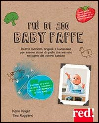 Più di 200 baby pappe. Ricette nutrienti, originali e buonissime per essere sicuri di quello che mettete nel piatto del vostro bambino - Librerie.coop