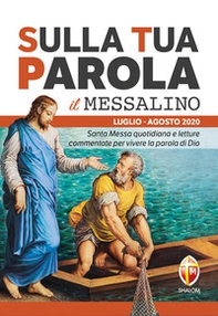 Sulla tua parola. Messalino. Santa messa quotidiana e letture commentate per vivere la parola di Dio. Luglio-Agosto 2020 - Librerie.coop