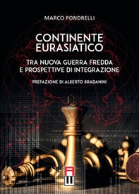 Continente eurasiatico. Tra nuova guerra fredda e prospettive di integrazione - Librerie.coop