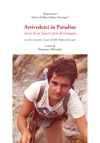 Arrivederci in Paradiso. Storia di un «povero» prete di montagna - Librerie.coop Arrivederci in Paradiso. Storia di un «povero» prete di montagna - Librerie.coop