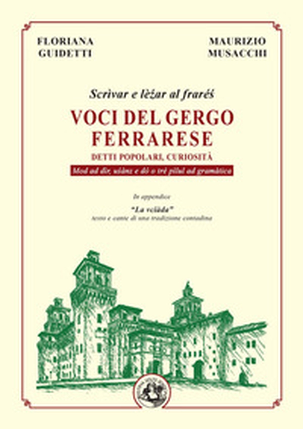 Voci del gergo ferrarese. Detti popolari, curiosità. Scrìvae e lè?ar al fraré?. Mod ad dìr, u?ànz e dó o tré pìlul ad gramàtica - Librerie.coop Voci del gergo ferrarese. Detti popolari, curiosità. Scrìvae e lè?ar al fraré?. Mod ad dìr, u?ànz e dó o tré pìlul ad gramàtica - Librerie.coop