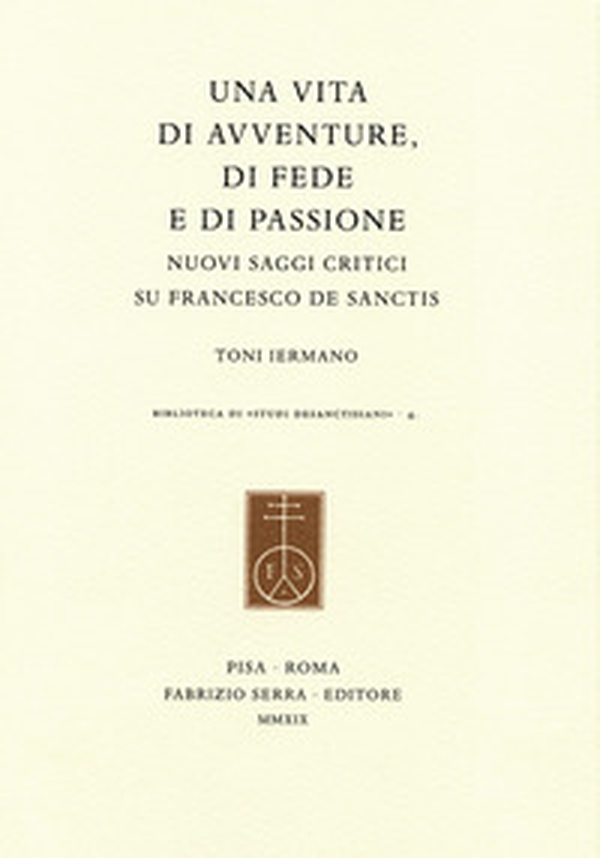 Una vita di avventure, di fede e di passione. Nuovi saggi critici su Francesco De Sanctis - Librerie.coop Una vita di avventure, di fede e di passione. Nuovi saggi critici su Francesco De Sanctis - Librerie.coop
