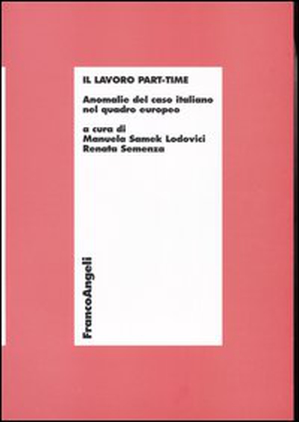 Il lavoro part-time. Anomalie del caso italiano nel quadro europeo - Librerie.coop Il lavoro part-time. Anomalie del caso italiano nel quadro europeo - Librerie.coop