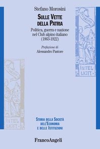 Sulle vette della Patria. Politica, guerra, e nazione nel Club alpino italiano (1863-1922) - Librerie.coop