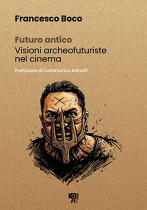 Futuro antico. Visioni archeofuturiste nel cinema - Librerie.coop