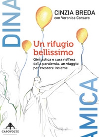 Un rifugio bellissimo. Ginnastica e cura nell'era della pandemia, un viaggio per crescere insieme - Librerie.coop
