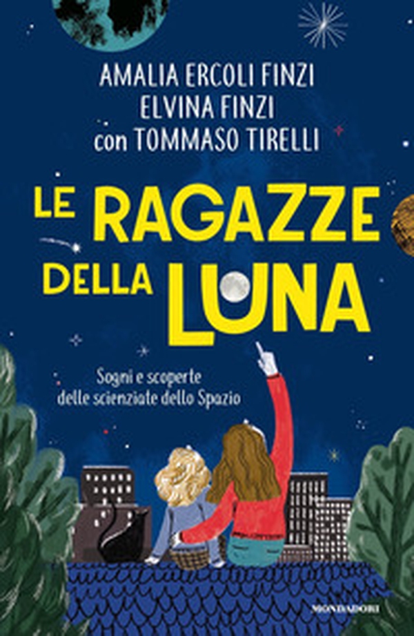 Le ragazze della luna. Sogni e scoperte delle scienziate dello spazio - Librerie.coop Le ragazze della luna. Sogni e scoperte delle scienziate dello spazio - Librerie.coop