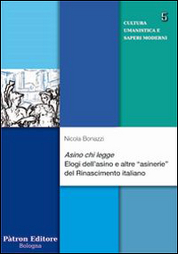 Asino chi legge. Elogi dell'asino e altre «asinerie» del Rinascimento italiano - Librerie.coop Asino chi legge. Elogi dell'asino e altre «asinerie» del Rinascimento italiano - Librerie.coop
