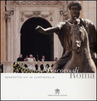 Benedetto XVI in Campidoglio. Vescovo di Roma - Librerie.coop