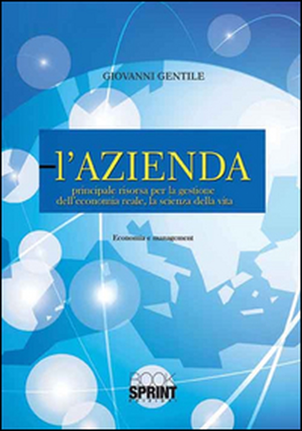 L'azienda. Principale risorsa per la gestione dell'economia reale, la scienza della vita - Librerie.coop L'azienda. Principale risorsa per la gestione dell'economia reale, la scienza della vita - Librerie.coop