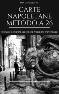 Carte napoletane metodo a 26. Manuale completo secondo la tradizione partenopea - Librerie.coop