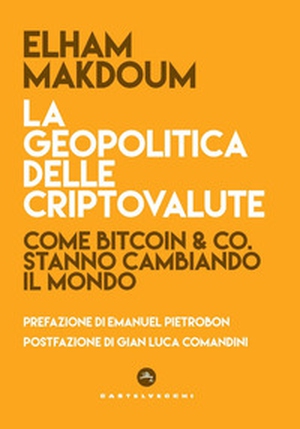 La geopolitica delle criptovalute. Come Bitcoin & Co stanno cambiando il mondo - Librerie.coop