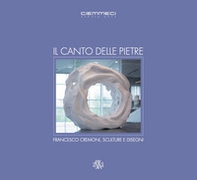 Il canto delle pietre. Francesco Cremoni, sculture e disegni - Librerie.coop
