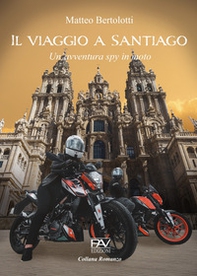 Il viaggio a Santiago. Un'avventura spy in moto - Librerie.coop