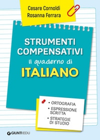 Strumenti compensativi. Il quaderno di italiano. Ortografia, espressione scritta e strategie di studio - Librerie.coop