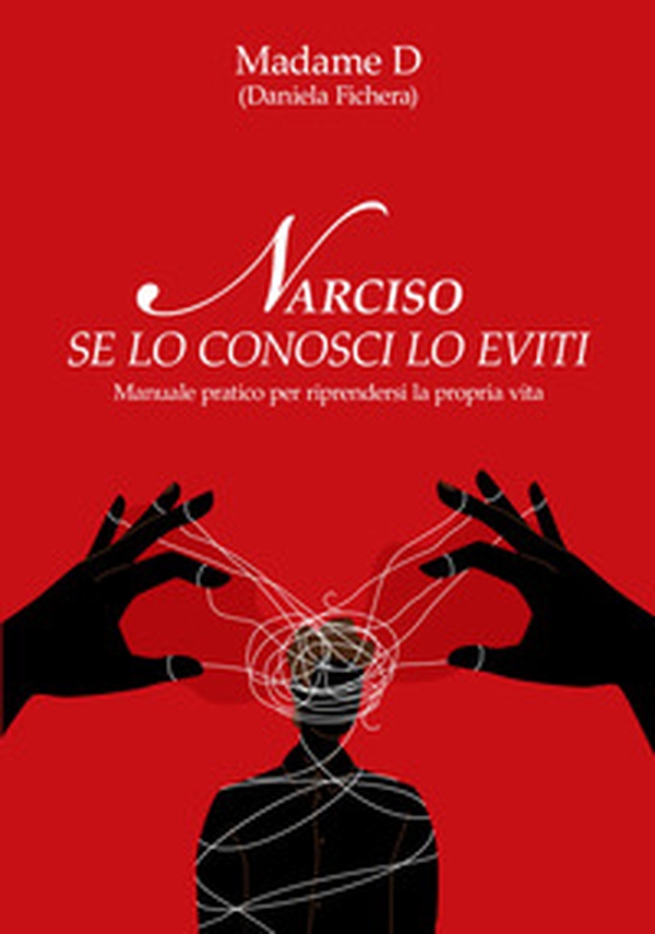 Narciso. Se lo conosci lo eviti. Manuale pratico per riprendersi la propria vita - Librerie.coop Narciso. Se lo conosci lo eviti. Manuale pratico per riprendersi la propria vita - Librerie.coop