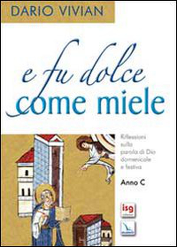 E fu dolce come miele. Riflessioni sulla parola di Dio domenicale e festiva. Anno C - Librerie.coop E fu dolce come miele. Riflessioni sulla parola di Dio domenicale e festiva. Anno C - Librerie.coop