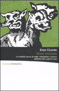 Storia criminale. La resistibile ascesa di mafia, 'ndrangheta e camorra dall'Ottocento ai giorni nostri - Librerie.coop