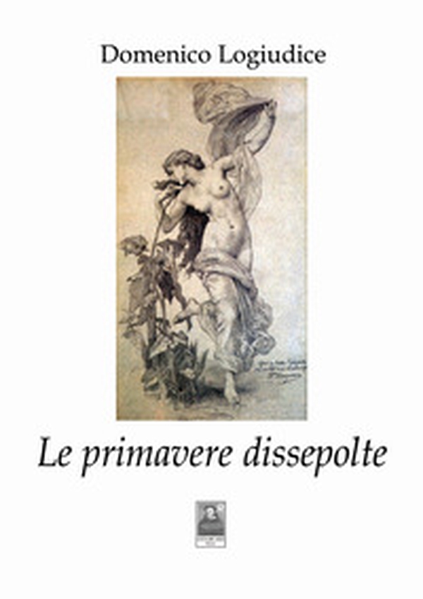 Le primavere dissepolte - Librerie.coop Le primavere dissepolte - Librerie.coop