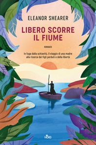 Libero scorre il fiume - Librerie.coop Libero scorre il fiume - Librerie.coop