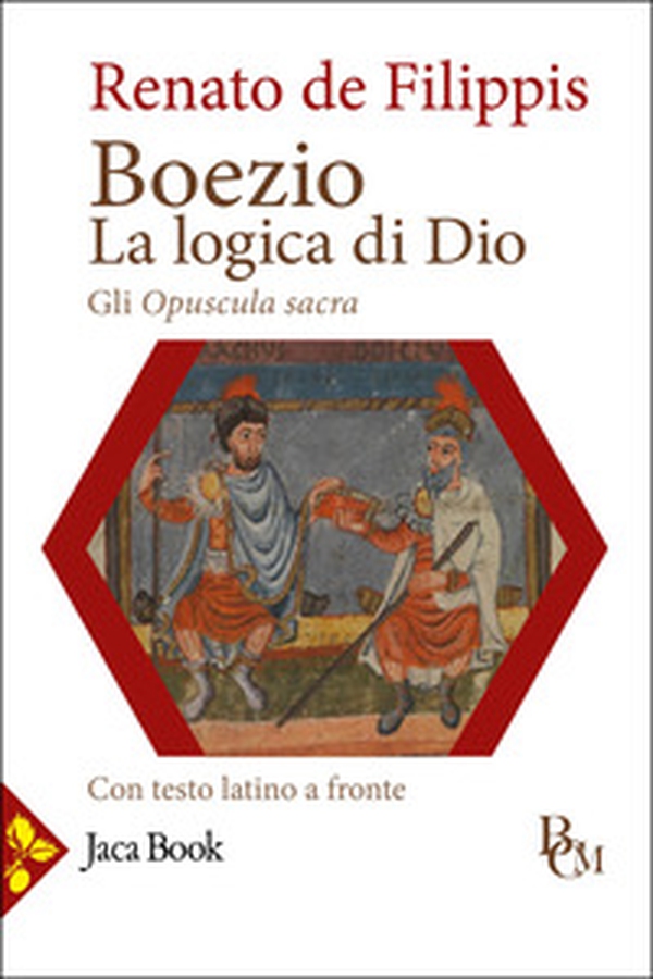 Boezio. La logica di Dio. Gli Opuscula sacra. Testo latino a fronte - Librerie.coop